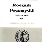 Przejdź do - Rocznik Przemyski tom 33 zeszyt 2. Historia Sztuki