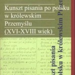 Przejdź do - Kunszt pisania po polsku w królewskim Przemyślu (XVI-XVIII wiek)